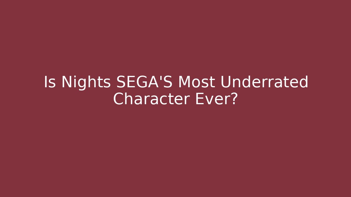 Is Nights SEGA'S Most Underrated Character Ever?