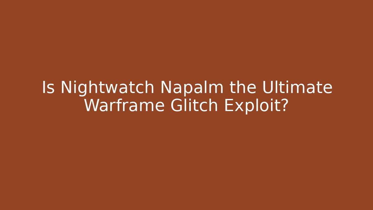 Is Nightwatch Napalm the Ultimate Warframe Glitch Exploit? - Método de Aprovação