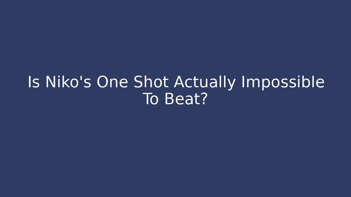 Is Niko's One Shot Actually Impossible To Beat?