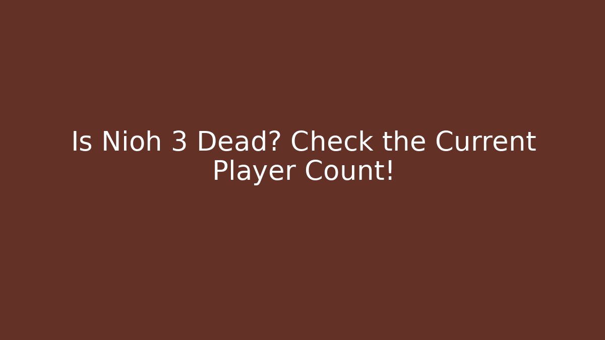 Is Nioh 3 Dead? Check the Current Player Count! - Método de Aprovação