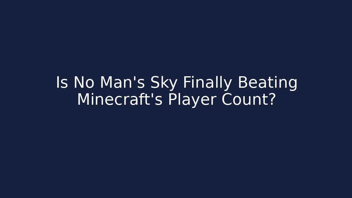 Is No Man's Sky Finally Beating Minecraft's Player Count?