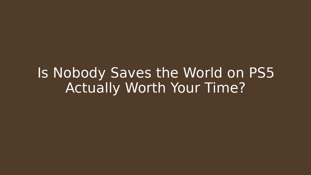 Is Nobody Saves the World on PS5 Actually Worth Your Time?
