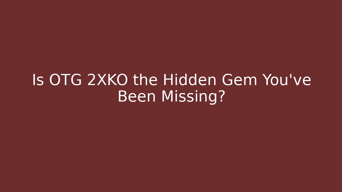 Is OTG 2XKO the Hidden Gem You’ve Been Missing?