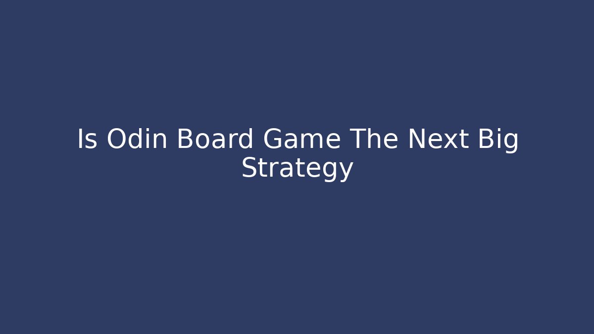 Is Odin Board Game The Next Big Strategy