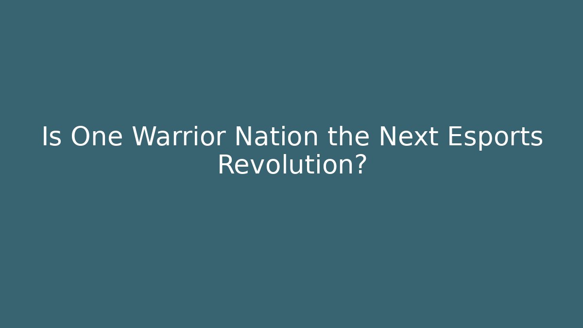 Is One Warrior Nation the Next Esports Revolution?