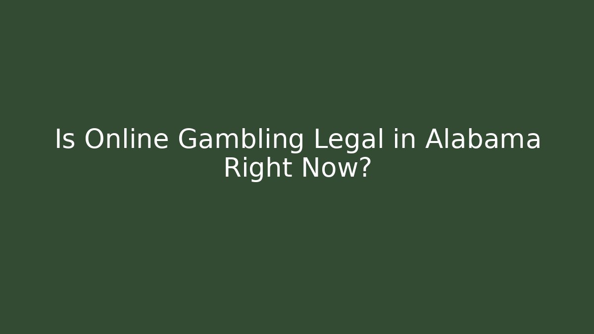 Is Online Gambling Legal in Alabama Right Now?