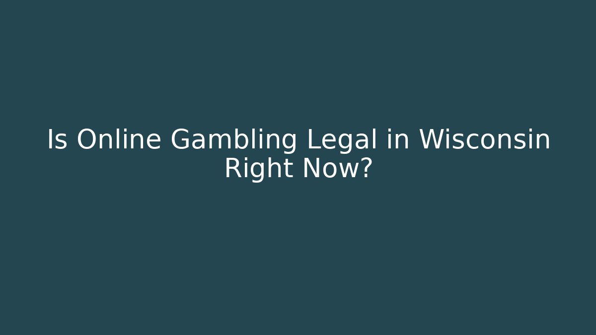 Is Online Gambling Legal in Wisconsin Right Now?