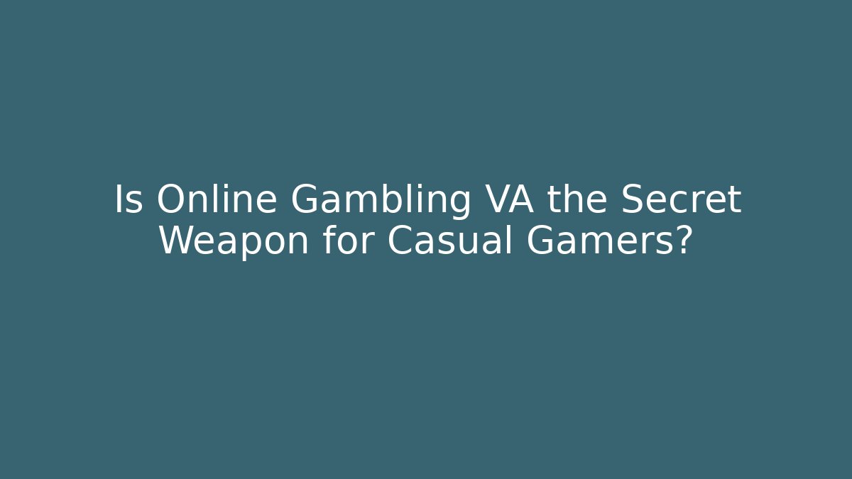 Is Online Gambling VA the Secret Weapon for Casual Gamers?
