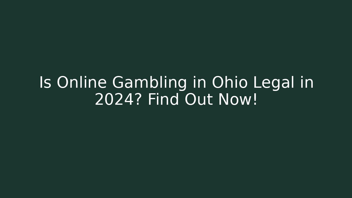 Is Online Gambling in Ohio Legal in 2024? Find Out Now!