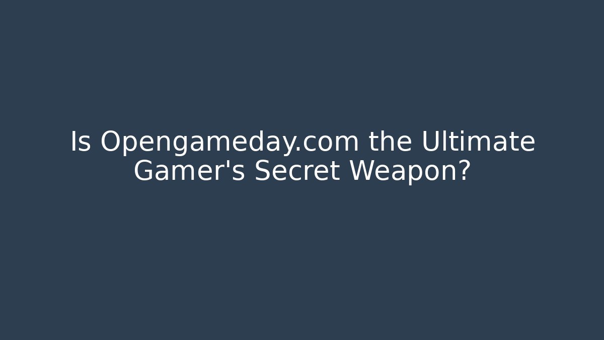 Is Opengameday.com the Ultimate Gamer's Secret Weapon?