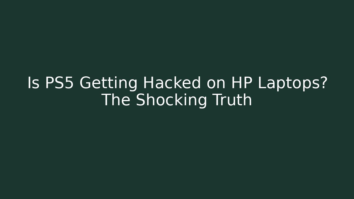 Is PS5 Getting Hacked on HP Laptops? The Shocking Truth - Método de Aprovação
