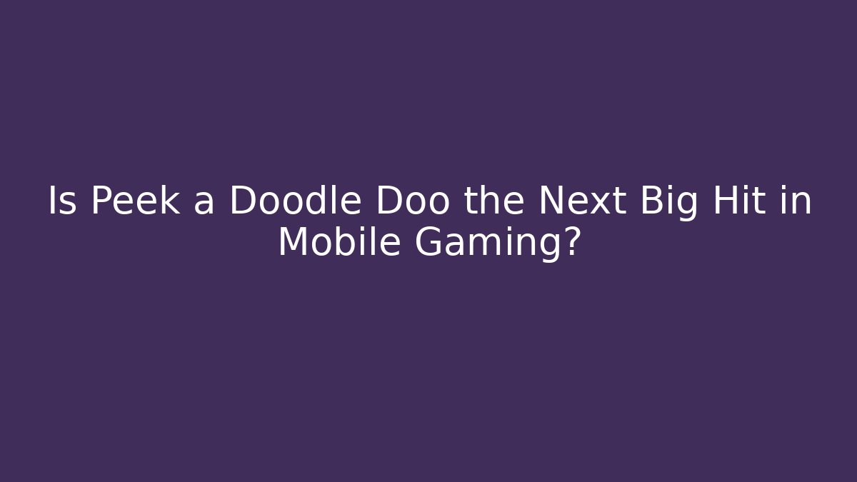 Is Peek a Doodle Doo the Next Big Hit in Mobile Gaming?