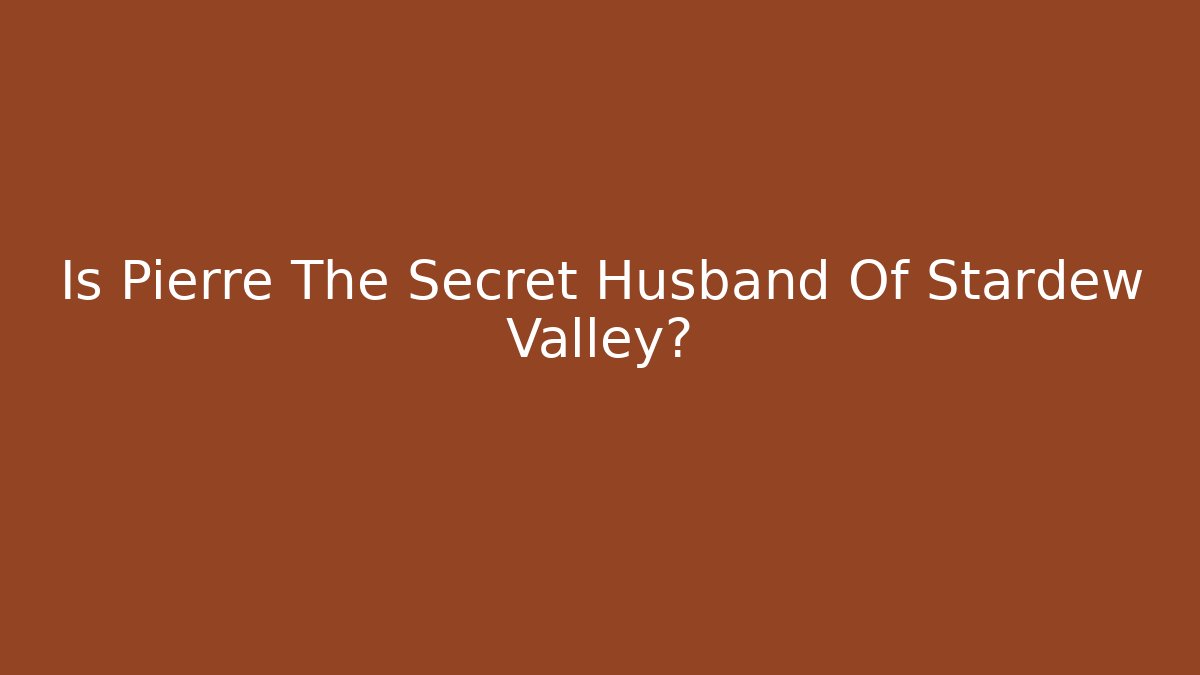 Is Pierre The Secret Husband Of Stardew Valley?