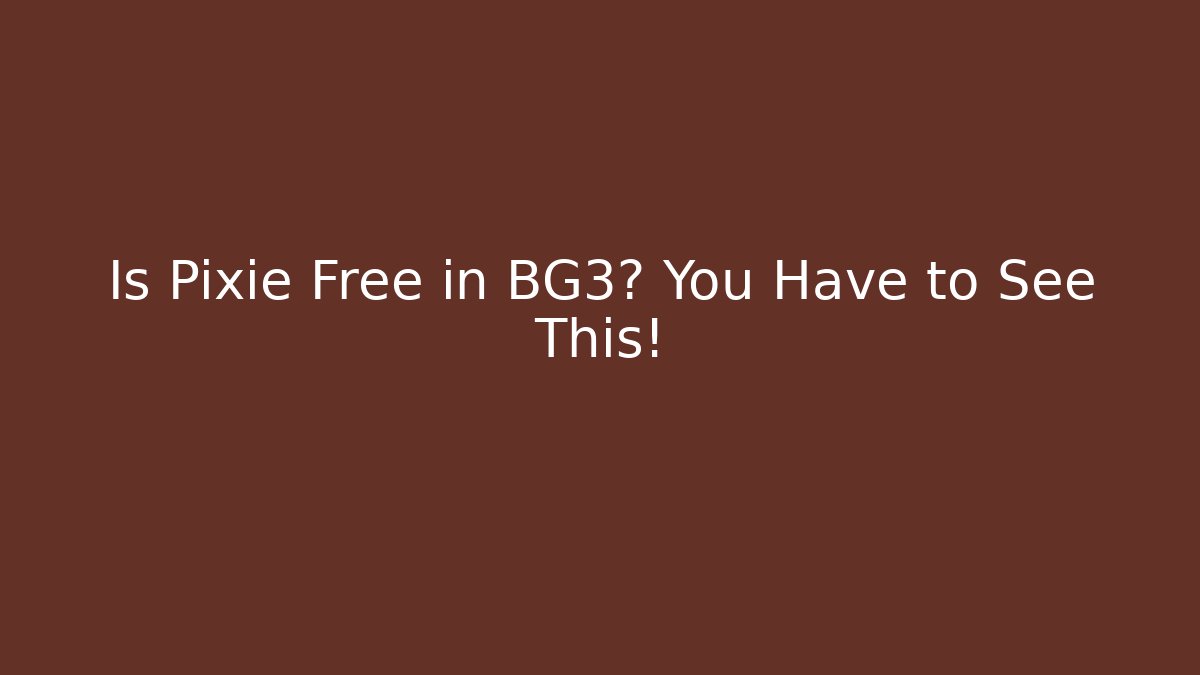 Is Pixie Free in BG3? You Have to See This!