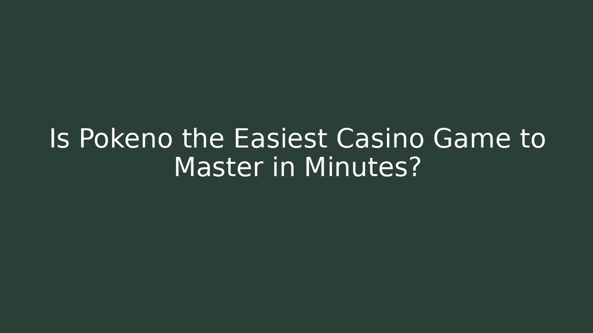 Is Pokeno the Easiest Casino Game to Master in Minutes?