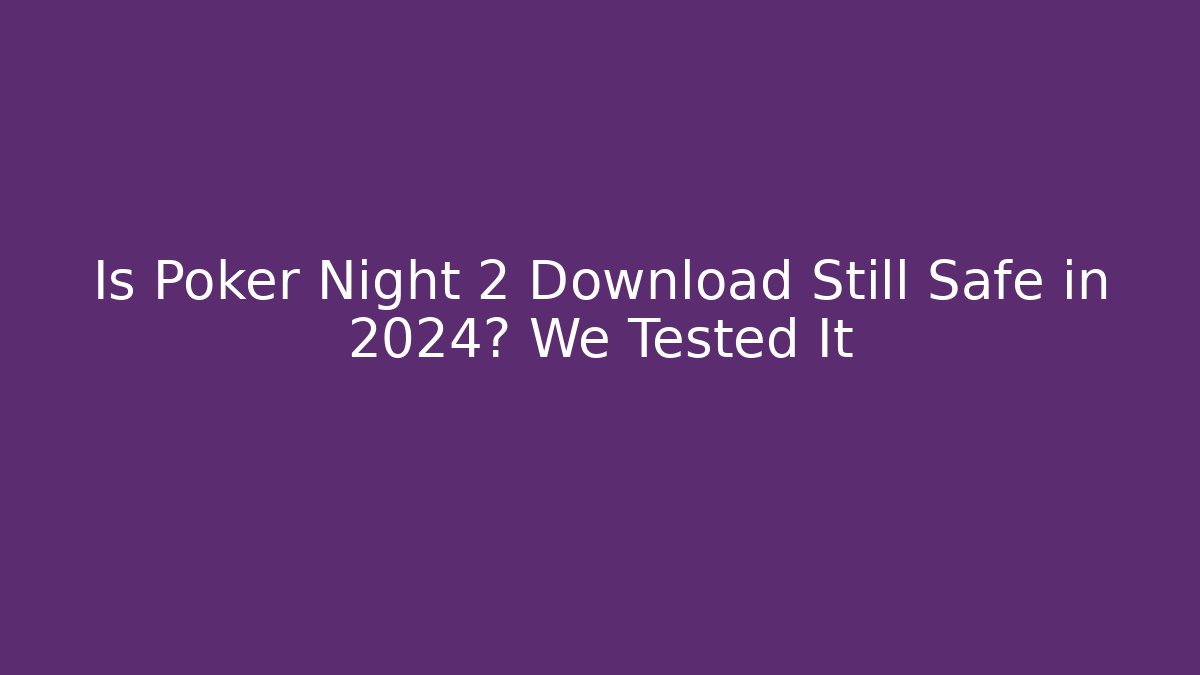Is Poker Night 2 Download Still Safe in 2024? We Tested It