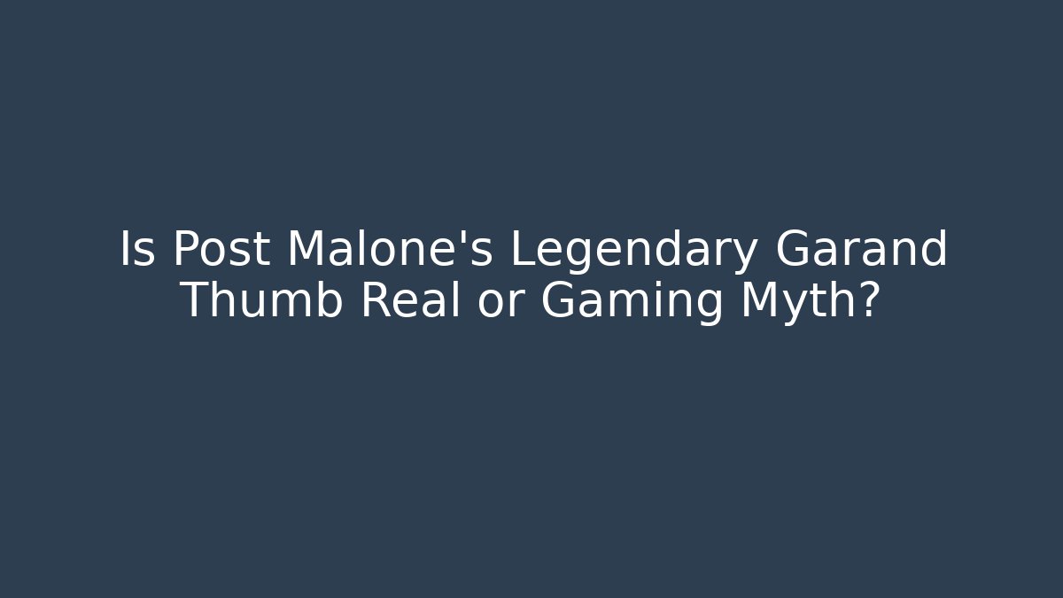 Is Post Malone's Legendary Garand Thumb Real or Gaming Myth?
