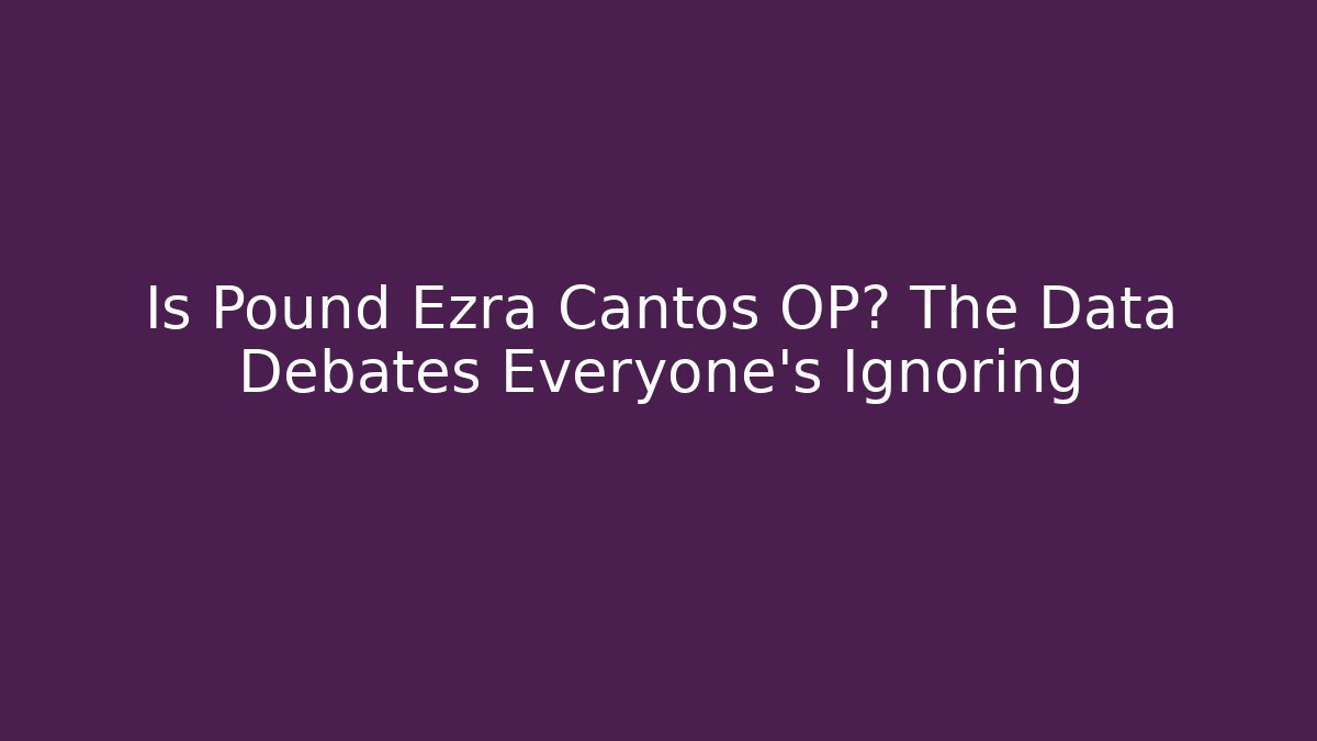 Is Pound Ezra Cantos OP? The Data Debates Everyone's Ignoring - Método de Aprovação
