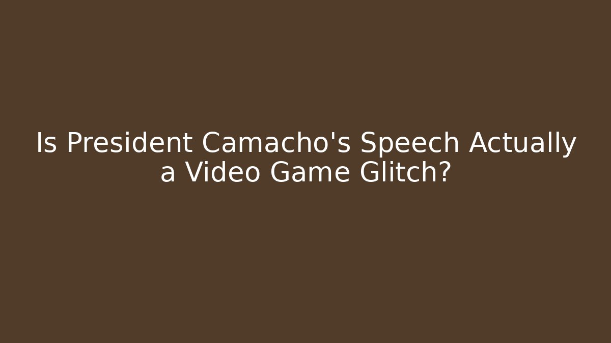Is President Camacho's Speech Actually a Video Game Glitch?