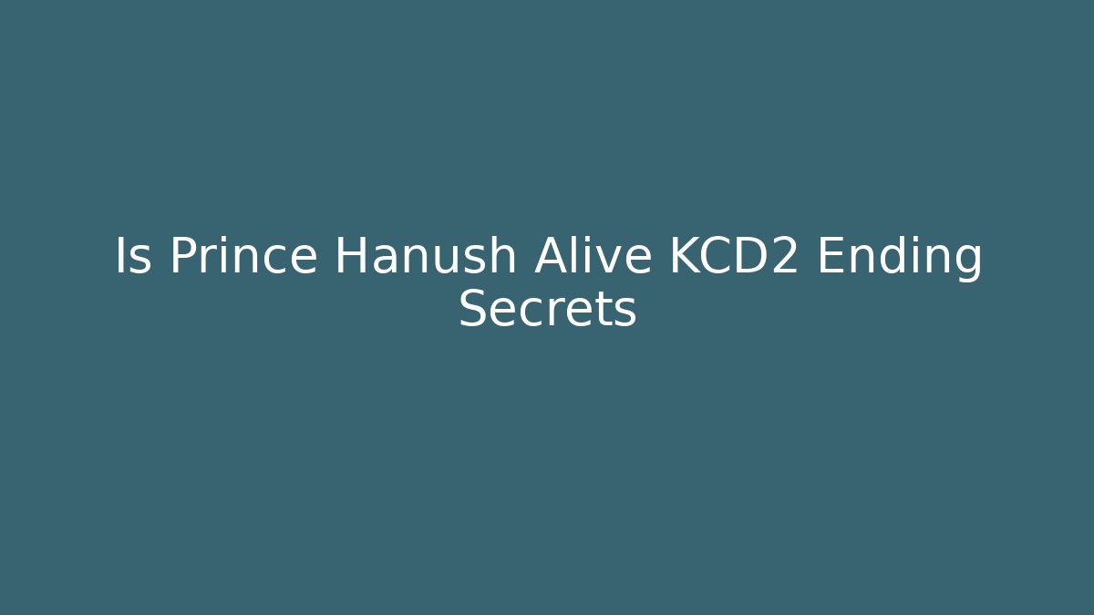 Is Prince Hanush Alive KCD2 Ending Secrets - Método de Aprovação