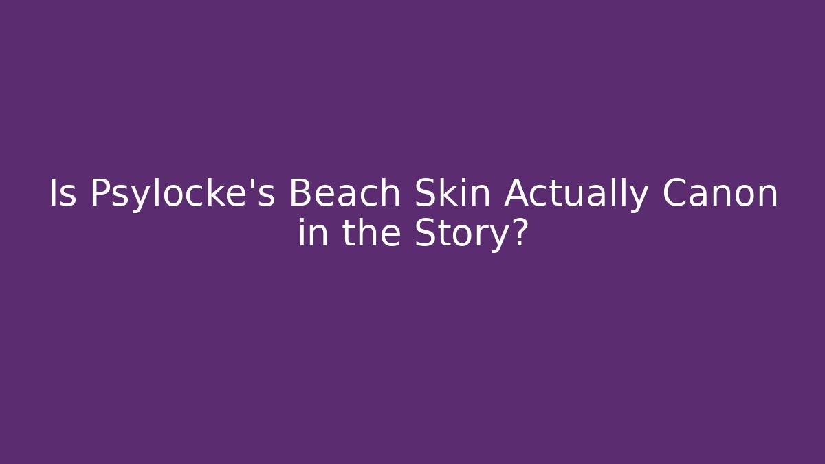 Is Psylocke's Beach Skin Actually Canon in the Story?