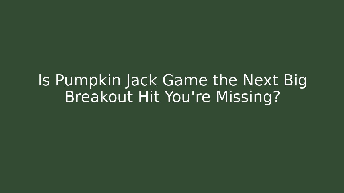 Is Pumpkin Jack Game the Next Big Breakout Hit You're Missing?