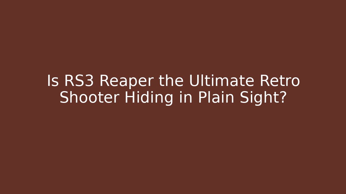 Is RS3 Reaper the Ultimate Retro Shooter Hiding in Plain Sight?