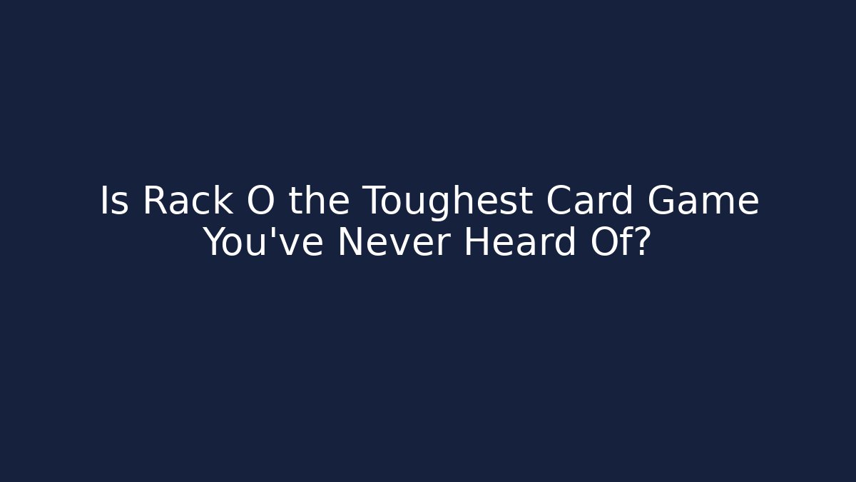 Is Rack O the Toughest Card Game You've Never Heard Of?