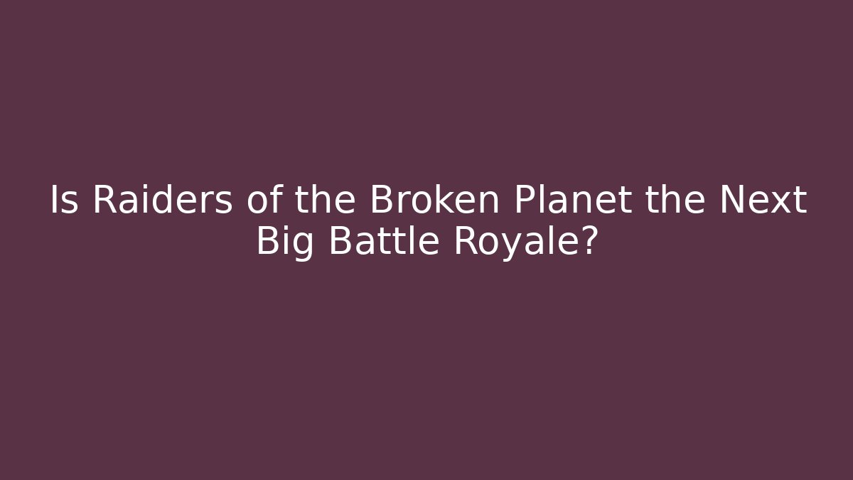 Is Raiders of the Broken Planet the Next Big Battle Royale?