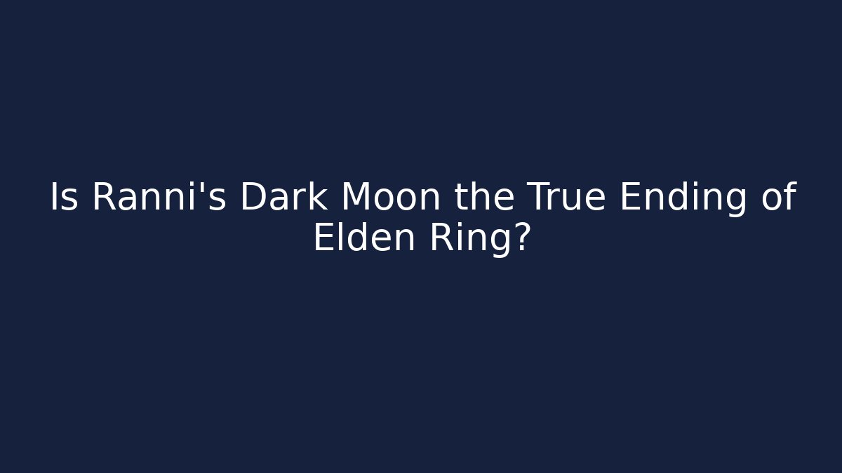 Is Ranni's Dark Moon the True Ending of Elden Ring?