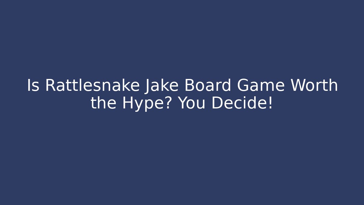 Is Rattlesnake Jake Board Game Worth the Hype? You Decide!