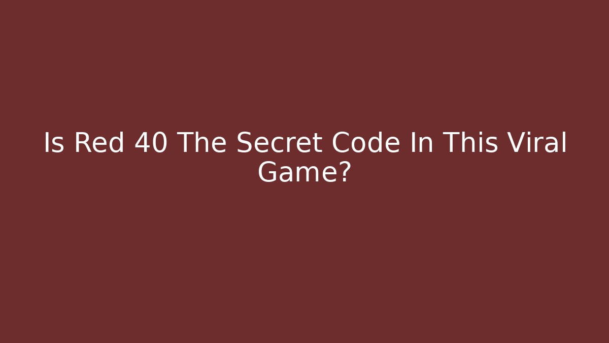 Is Red 40 The Secret Code In This Viral Game?
