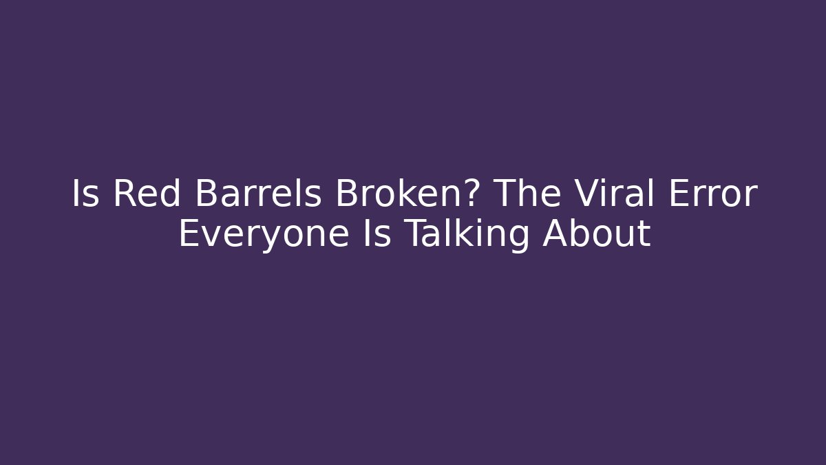 Is Red Barrels Broken? The Viral Error Everyone Is Talking About - Método de Aprovação