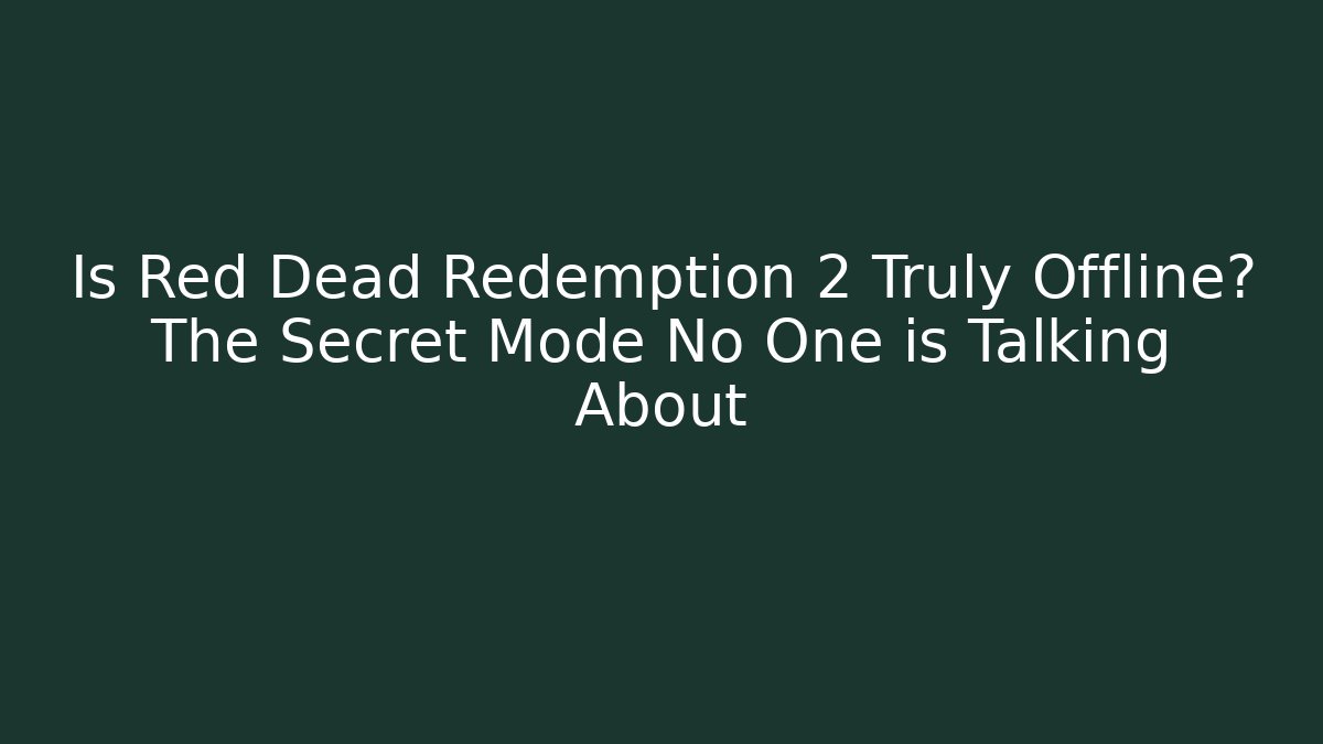 Is Red Dead Redemption 2 Truly Offline? The Secret Mode No One is Talking About - Método de Aprovação
