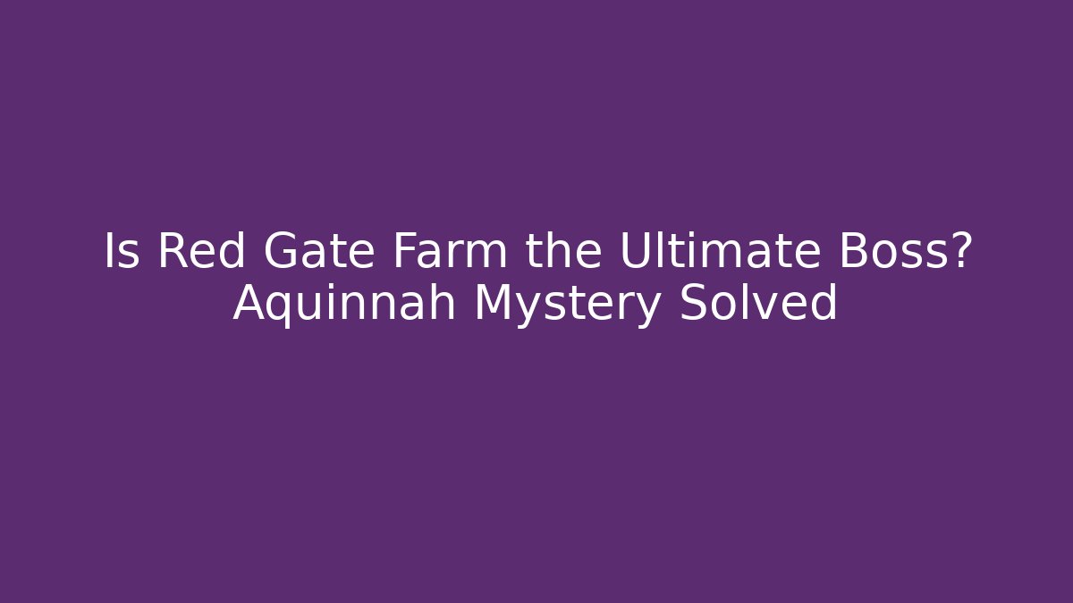 Is Red Gate Farm the Ultimate Boss? Aquinnah Mystery Solved