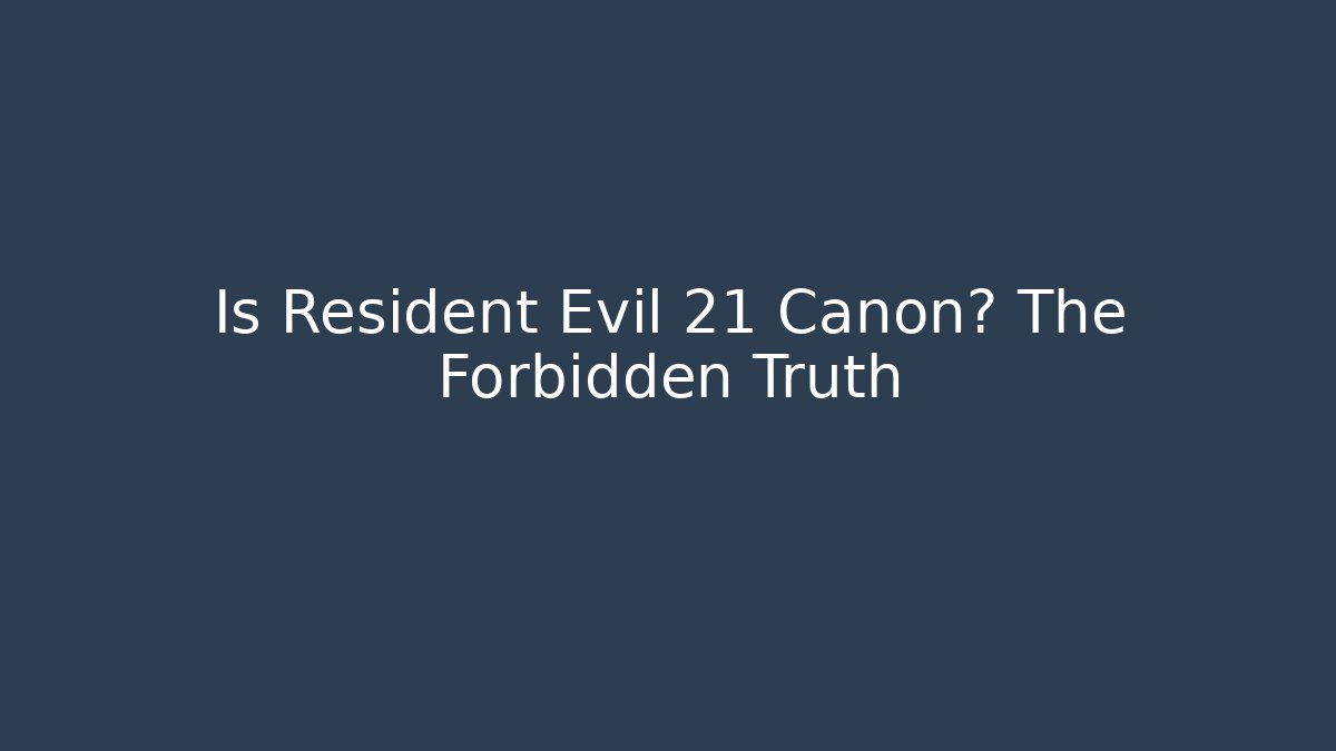 Is Resident Evil 21 Canon? The Forbidden Truth
