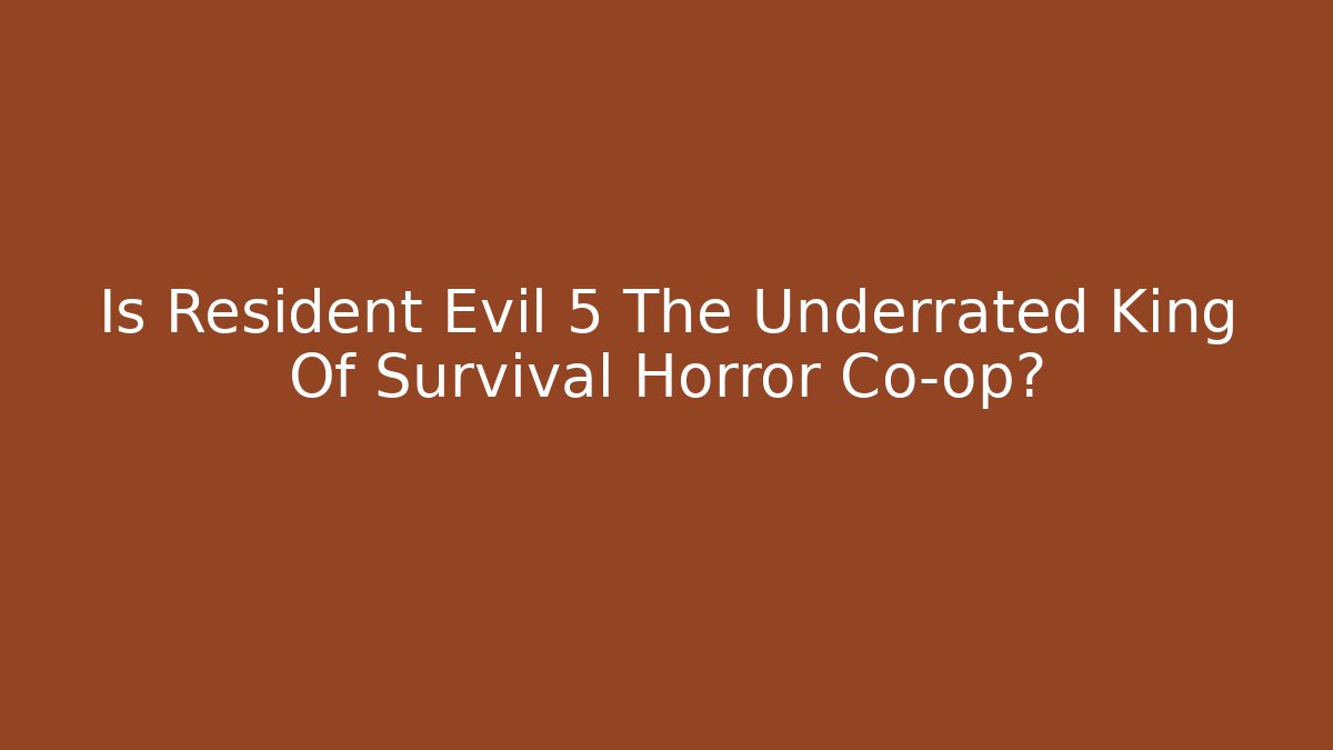 Is Resident Evil 5 The Underrated King Of Survival Horror Co-op?