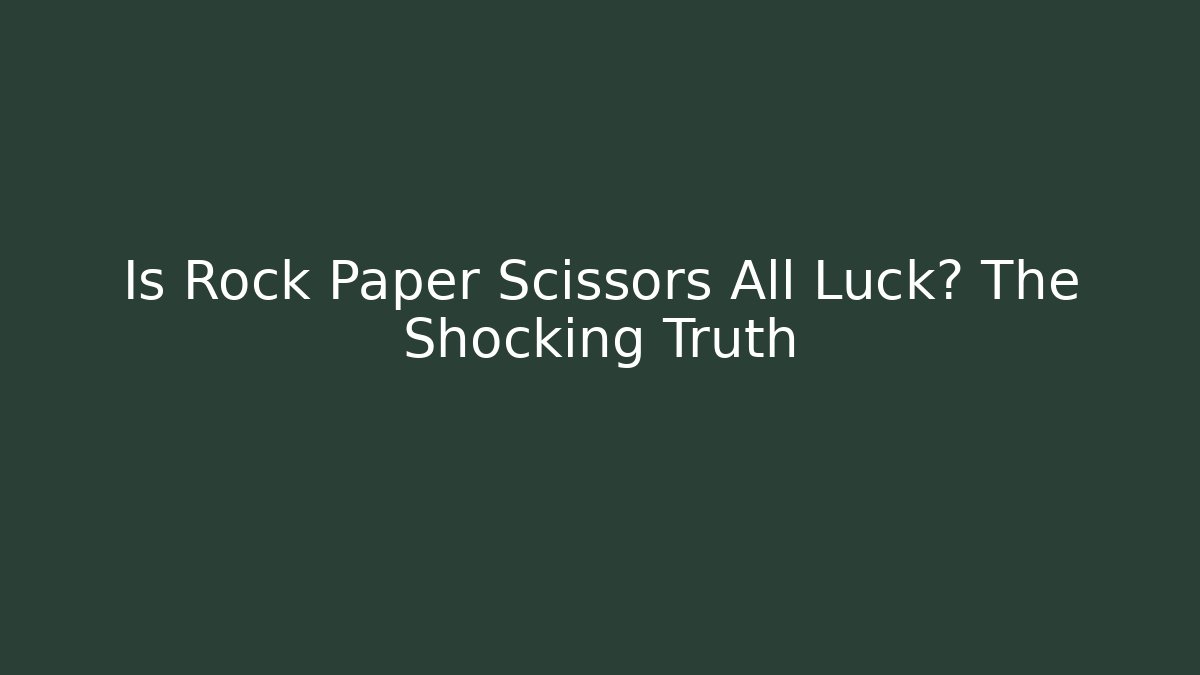 Is Rock Paper Scissors All Luck? The Shocking Truth - Método de Aprovação