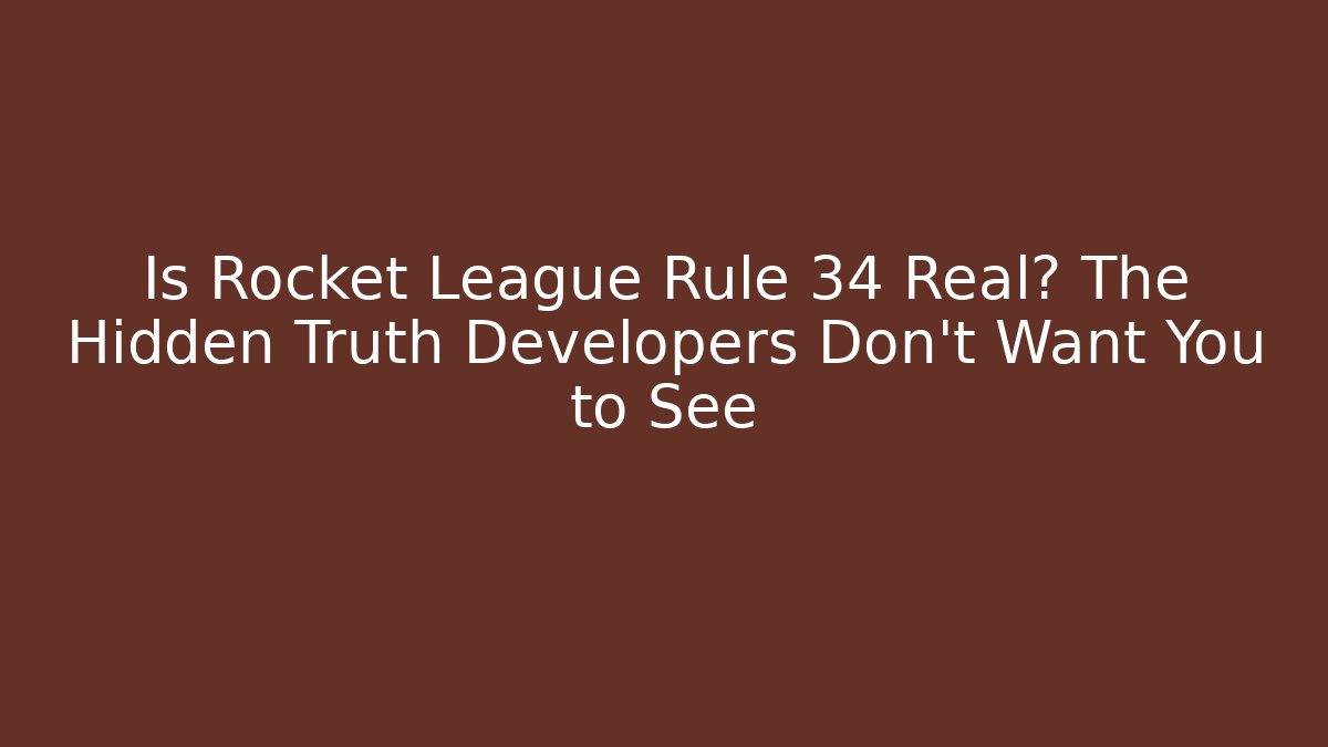 Is Rocket League Rule 34 Real? The Hidden Truth Developers Don't Want You to See