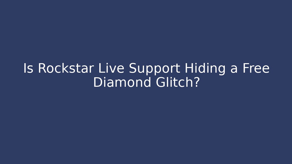 Is Rockstar Live Support Hiding a Free Diamond Glitch?