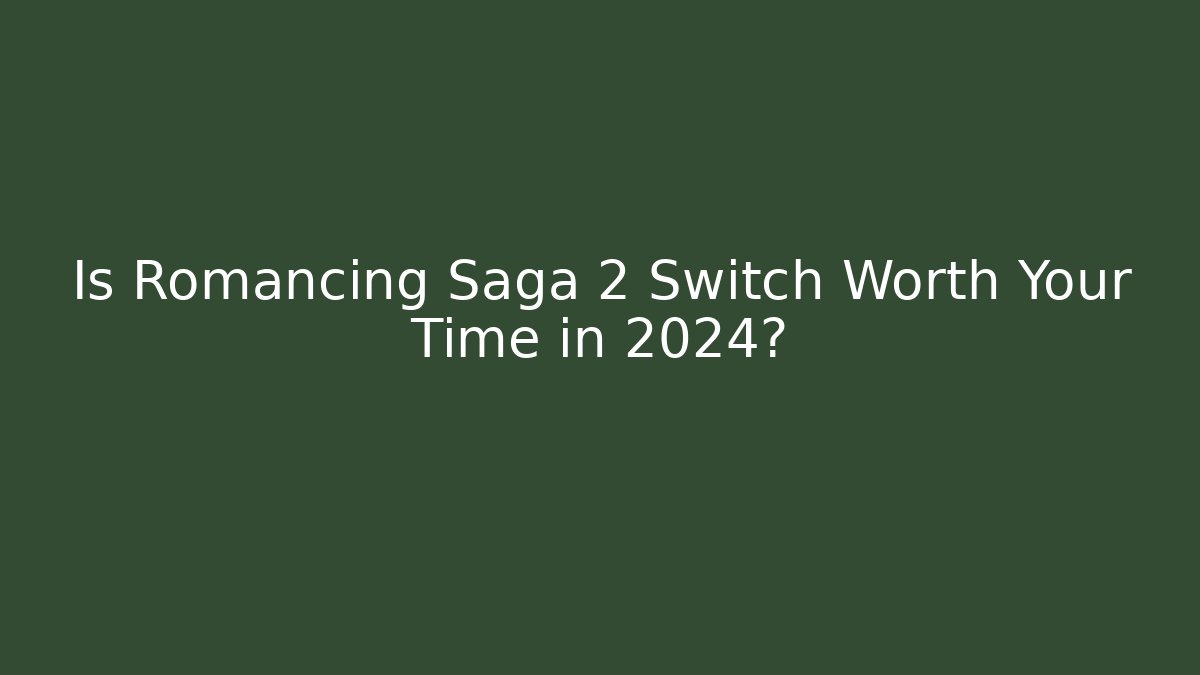 Is Romancing Saga 2 Switch Worth Your Time in 2024?