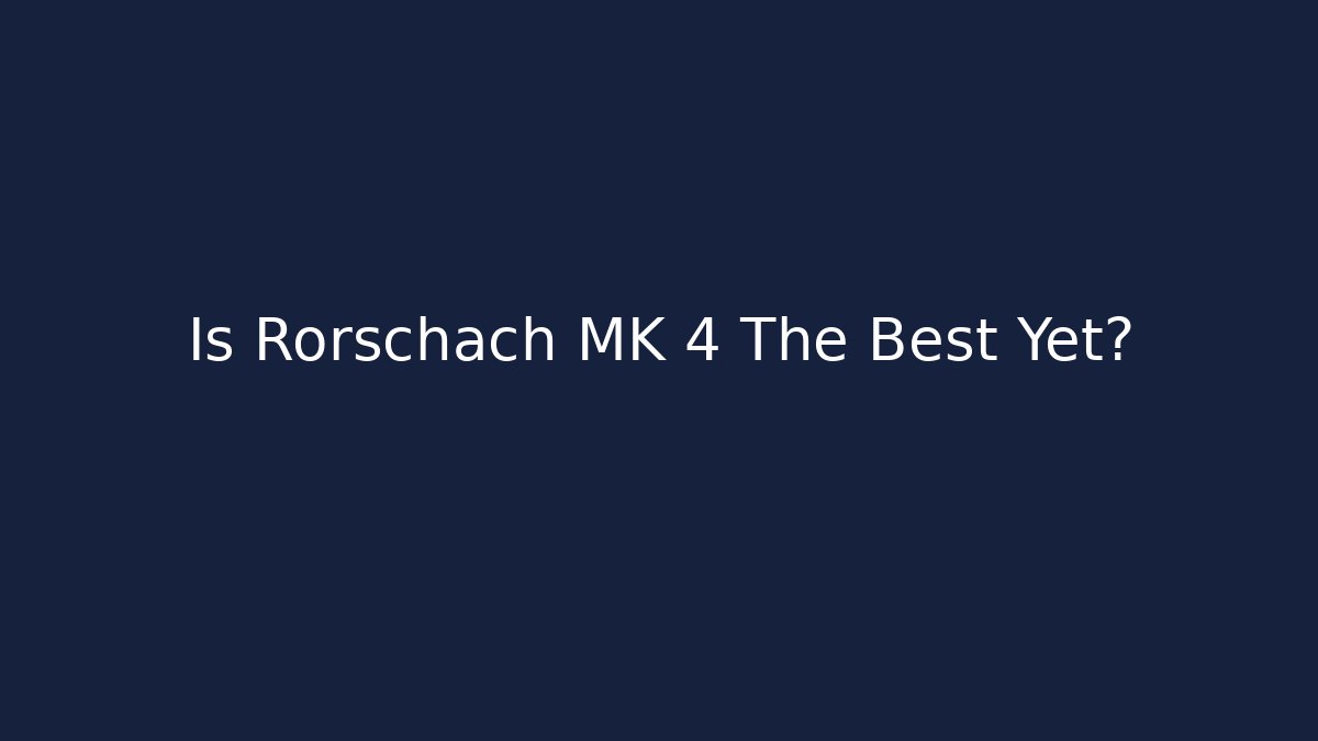 Is Rorschach MK 4 The Best Yet?