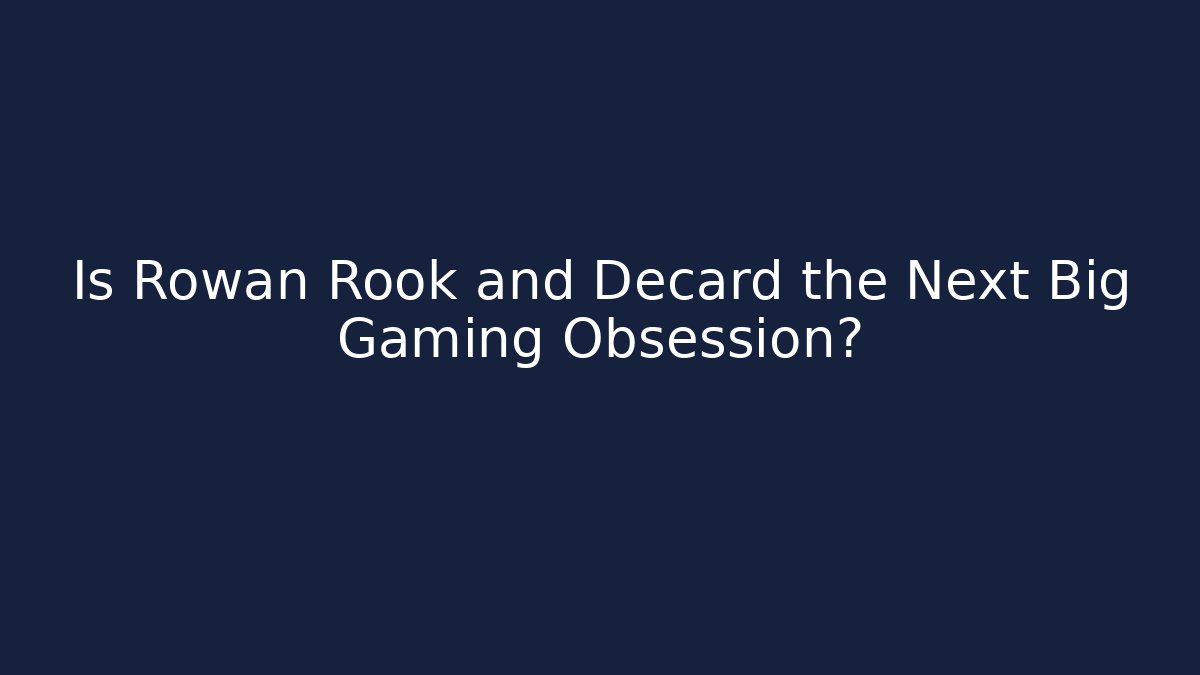 Is Rowan Rook and Decard the Next Big Gaming Obsession?
