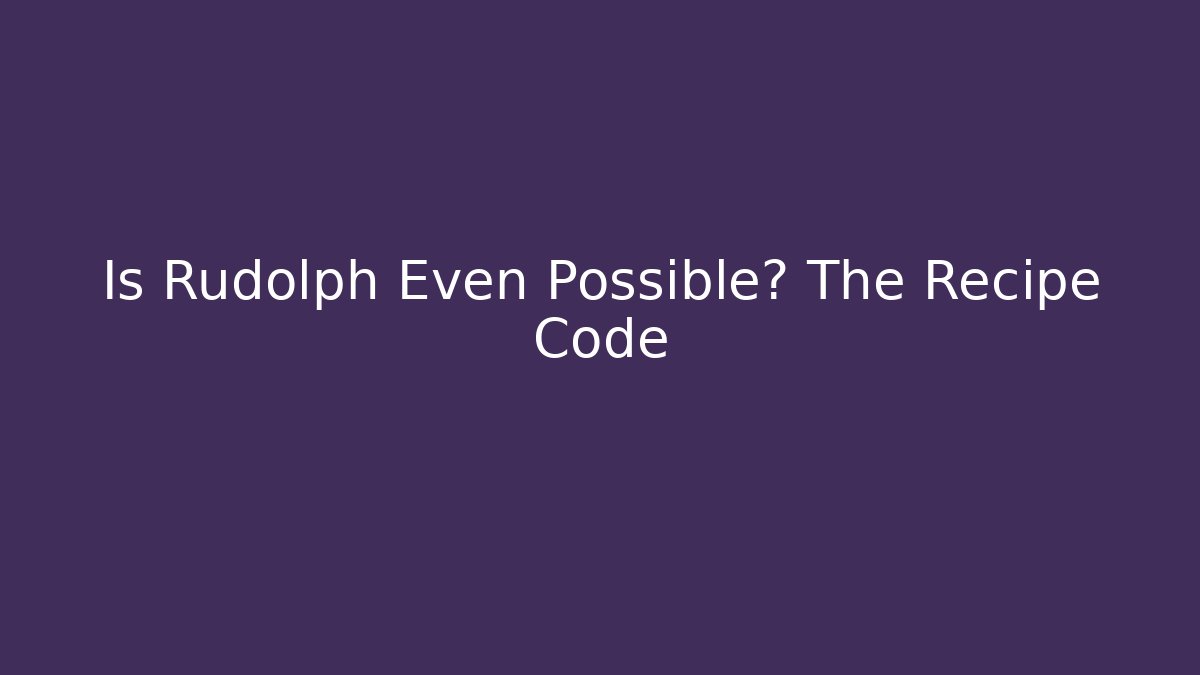Is Rudolph Even Possible? The Recipe Code - Método de Aprovação