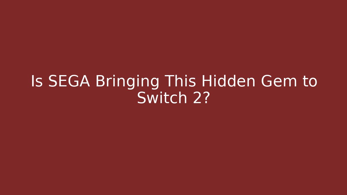 Is SEGA Bringing This Hidden Gem to Switch 2?