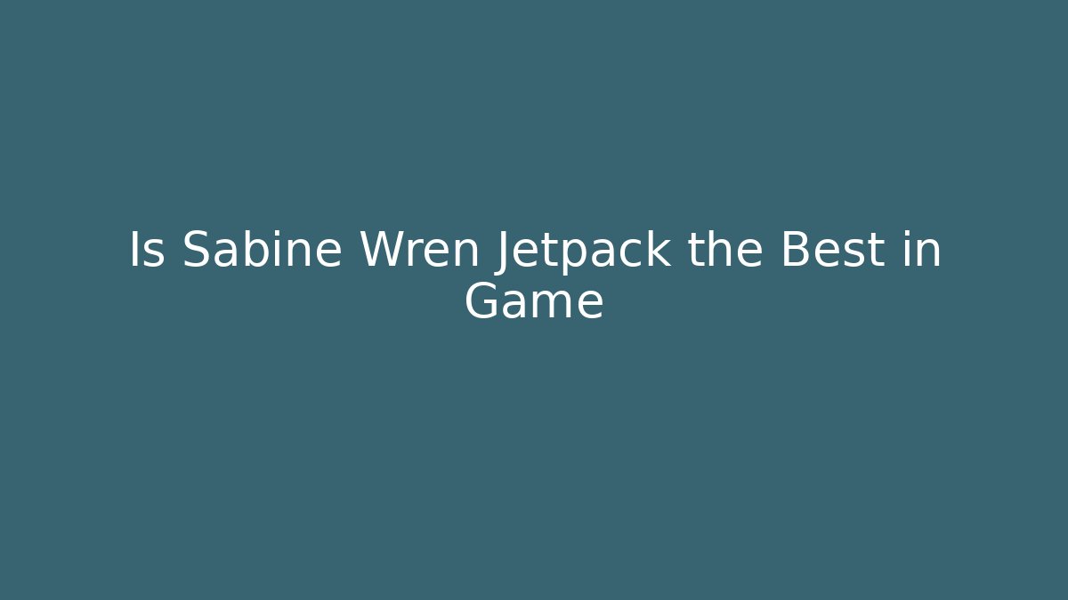 Is Sabine Wren Jetpack the Best in Game - Método de Aprovação