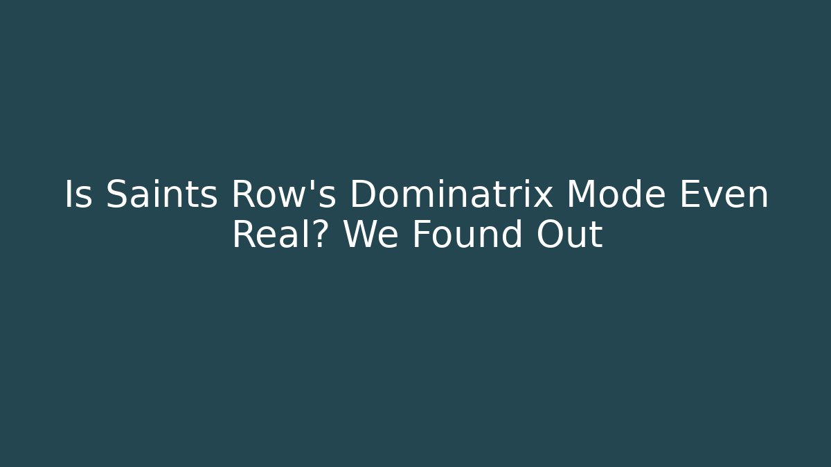 Is Saints Row's Dominatrix Mode Even Real? We Found Out