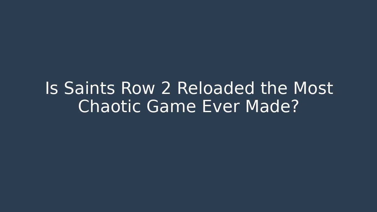 Is Saints Row 2 Reloaded the Most Chaotic Game Ever Made?