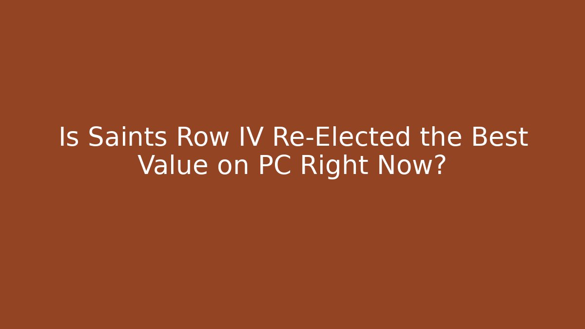 Is Saints Row IV Re-Elected the Best Value on PC Right Now?
