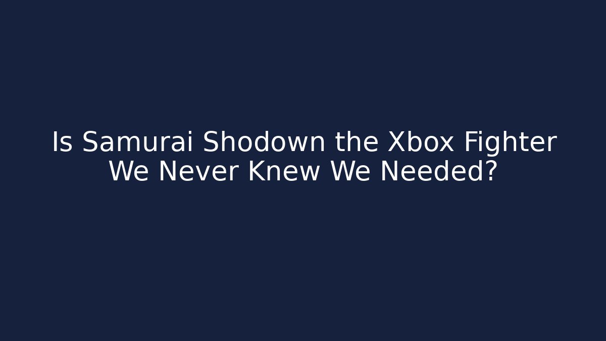 Is Samurai Shodown the Xbox Fighter We Never Knew We Needed?